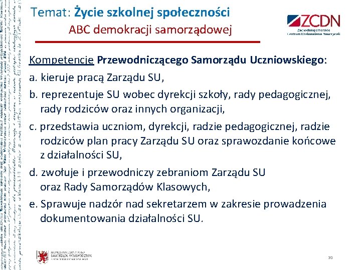 Temat: Życie szkolnej społeczności ABC demokracji samorządowej Kompetencje Przewodniczącego Samorządu Uczniowskiego: a. kieruje pracą