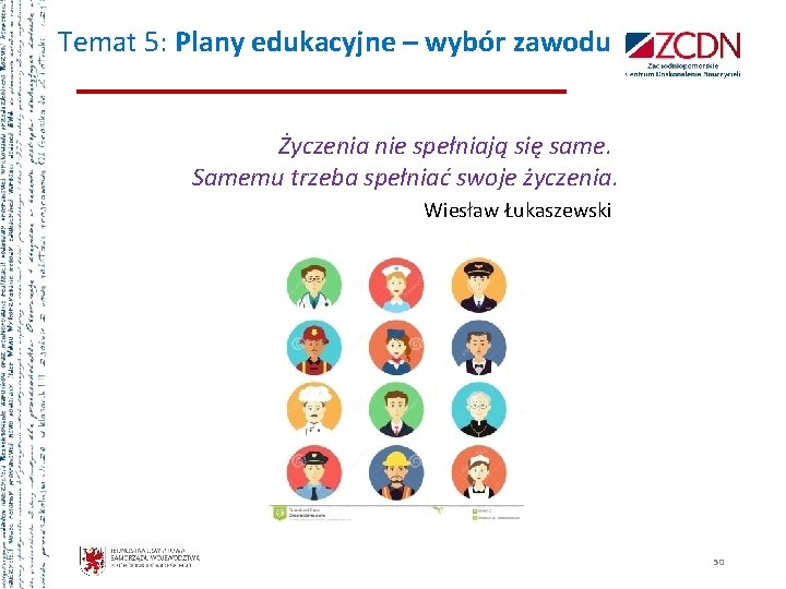 Temat 5: Plany edukacyjne – wybór zawodu Życzenia nie spełniają się same. Samemu trzeba