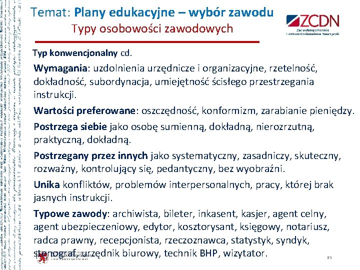 Temat: Plany edukacyjne – wybór zawodu Typy osobowości zawodowych Typ konwencjonalny cd. Wymagania: uzdolnienia