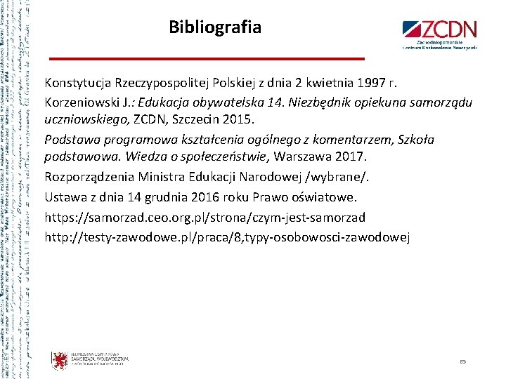 Bibliografia Konstytucja Rzeczypospolitej Polskiej z dnia 2 kwietnia 1997 r. Korzeniowski J. : Edukacja