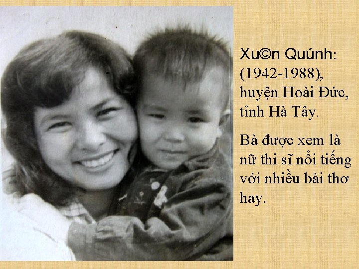 Xu©n Quúnh: (1942 -1988), huyện Hoài Đức, tỉnh Hà Tây. Bà được xem là