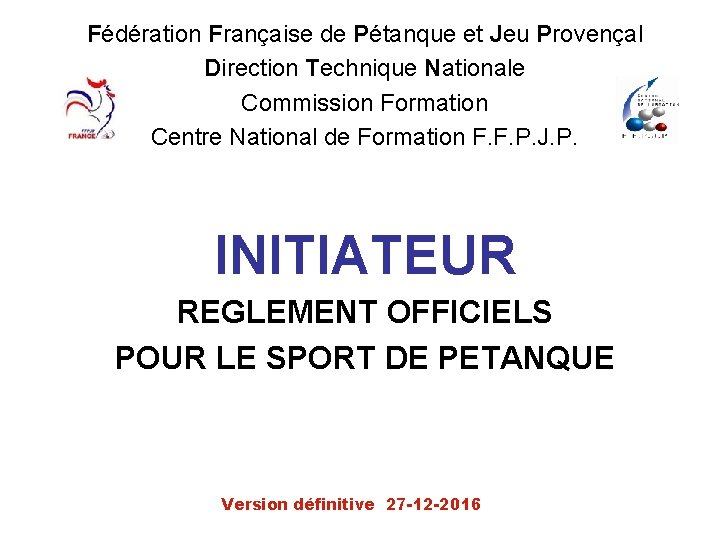 Fédération Française de Pétanque et Jeu Provençal Direction Technique Nationale Commission Formation Centre National