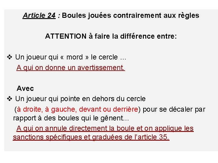 Article 24 : Boules jouées contrairement aux règles ATTENTION à faire la différence entre: