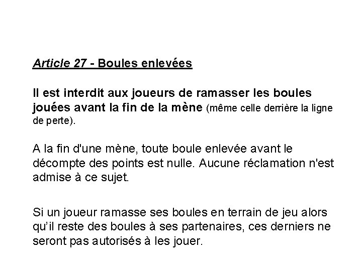 Article 27 - Boules enlevées Il est interdit aux joueurs de ramasser les boules