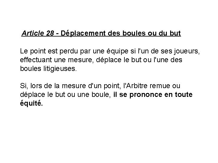 Article 28 - Déplacement des boules ou du but Le point est perdu par