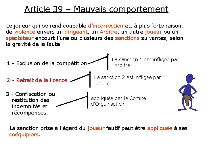 Article 39 – Mauvais comportement Le joueur qui se rend coupable d’incorrection et, à