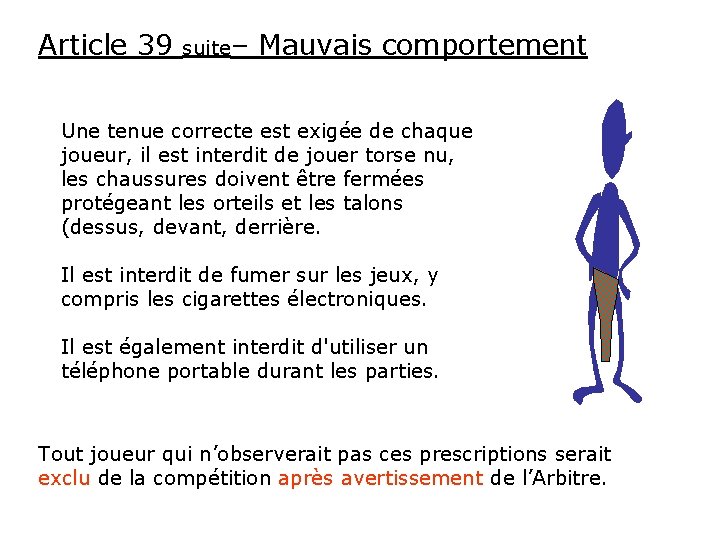 Article 39 suite– Mauvais comportement Une tenue correcte est exigée de chaque joueur, il