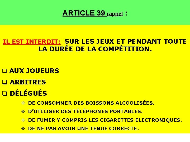 ARTICLE 39 rappel : IL EST INTERDIT: SUR LES JEUX ET PENDANT TOUTE LA