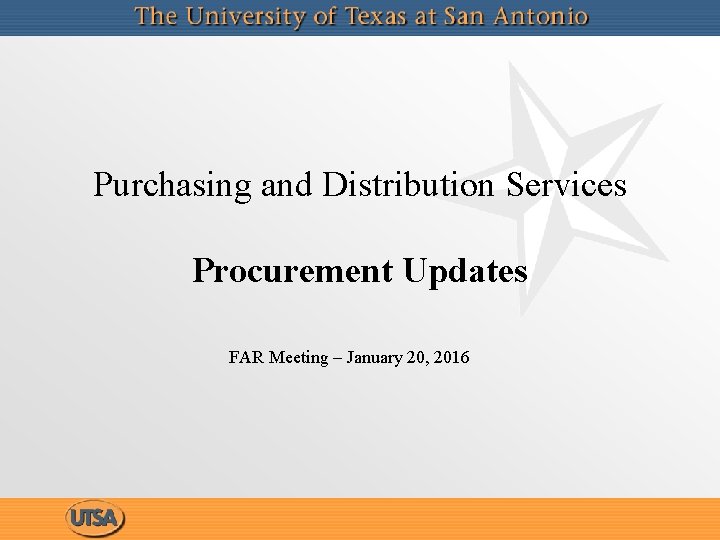 Purchasing and Distribution Services Procurement Updates FAR Meeting – January 20, 2016 