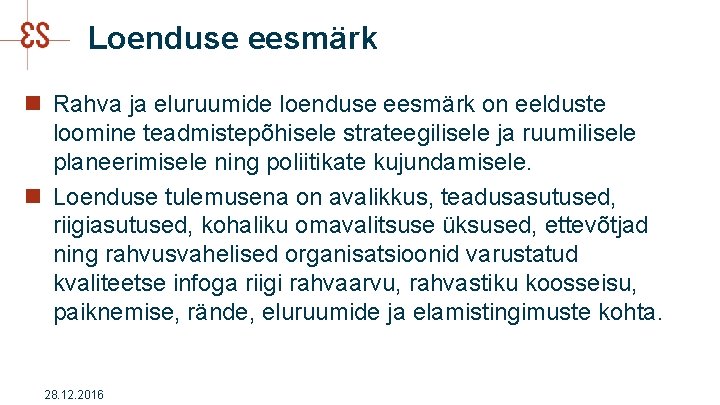 Loenduse eesmärk n Rahva ja eluruumide loenduse eesmärk on eelduste loomine teadmistepõhisele strateegilisele ja