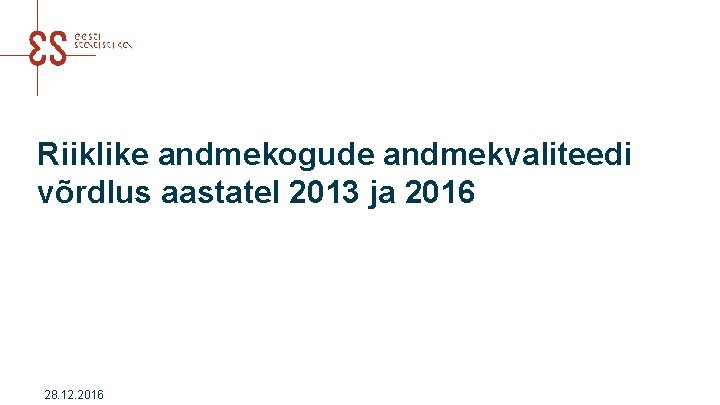 Riiklike andmekogude andmekvaliteedi võrdlus aastatel 2013 ja 2016 28. 12. 2016 