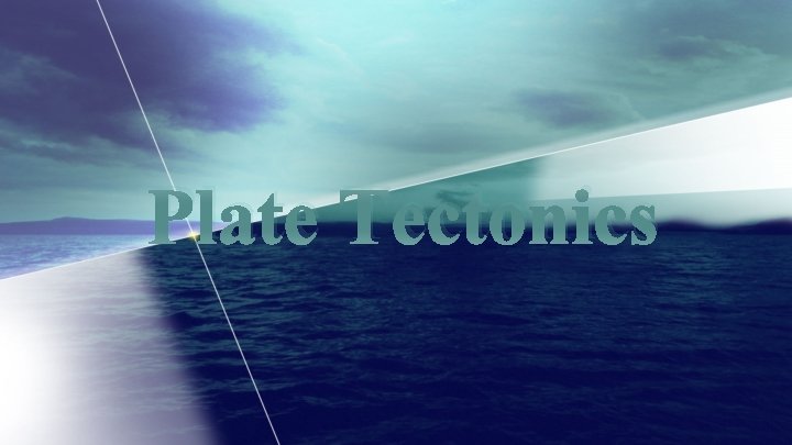 Plate Tectonics Plate Tectonics