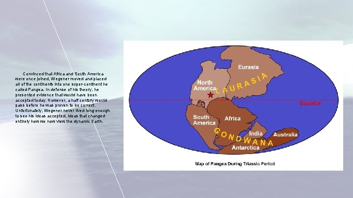 Convinced that Africa and South America were once joined, Wegener moved and placed all Convinced that Africa and South America were once joined, Wegener moved and placed all