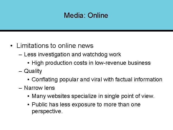 Media: Online • Limitations to online news – Less investigation and watchdog work •