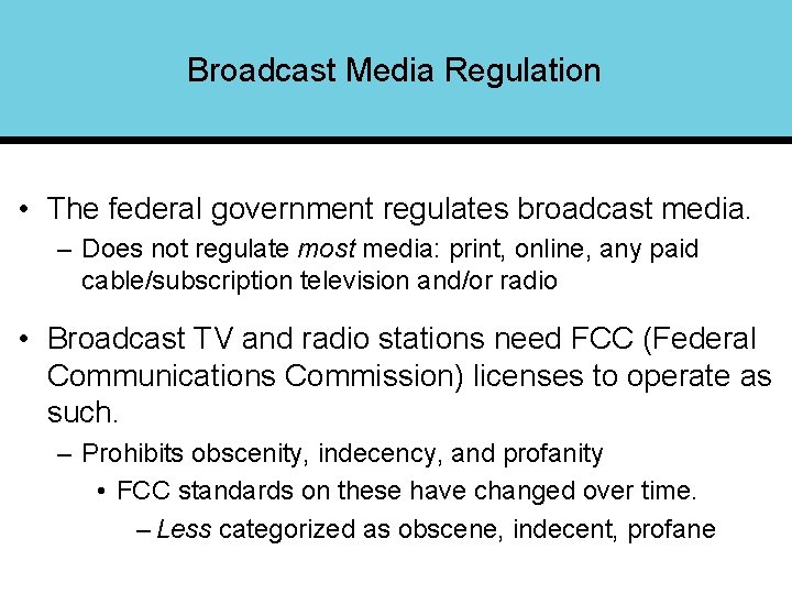 Broadcast Media Regulation • The federal government regulates broadcast media. – Does not regulate