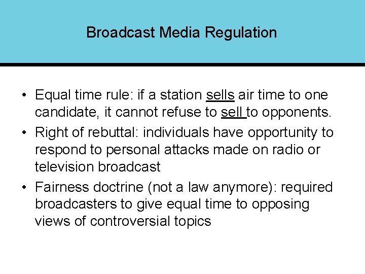 Broadcast Media Regulation • Equal time rule: if a station sells air time to