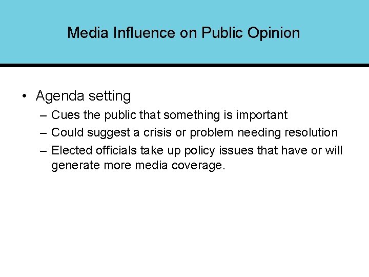 Media Influence on Public Opinion • Agenda setting – Cues the public that something