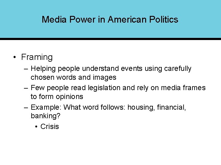 Media Power in American Politics • Framing – Helping people understand events using carefully