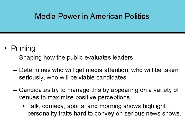 Media Power in American Politics • Priming – Shaping how the public evaluates leaders