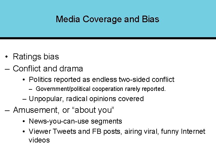 Media Coverage and Bias • Ratings bias – Conflict and drama • Politics reported