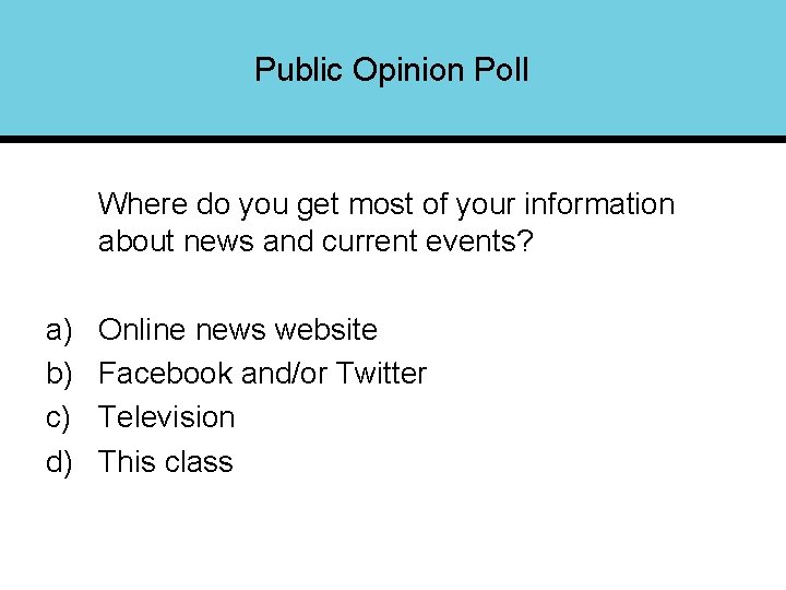 Public Opinion Poll Where do you get most of your information about news and