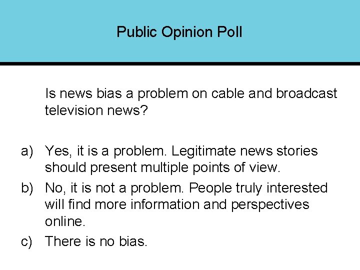 Public Opinion Poll Is news bias a problem on cable and broadcast television news?