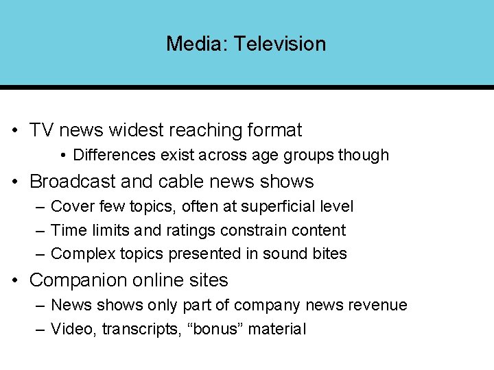 Media: Television • TV news widest reaching format • Differences exist across age groups