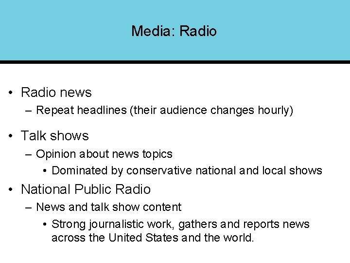 Media: Radio • Radio news – Repeat headlines (their audience changes hourly) • Talk