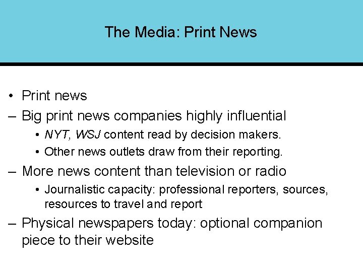 The Media: Print News • Print news – Big print news companies highly influential