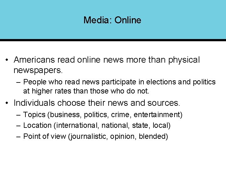 Media: Online • Americans read online news more than physical newspapers. – People who