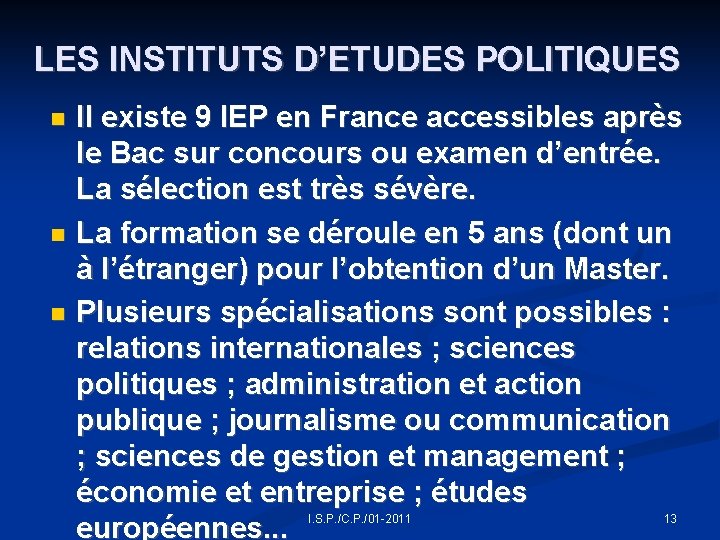 LES INSTITUTS D’ETUDES POLITIQUES Il existe 9 IEP en France accessibles après le Bac