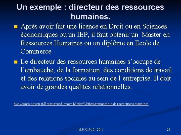 Un exemple : directeur des ressources humaines. Après avoir fait une licence en Droit