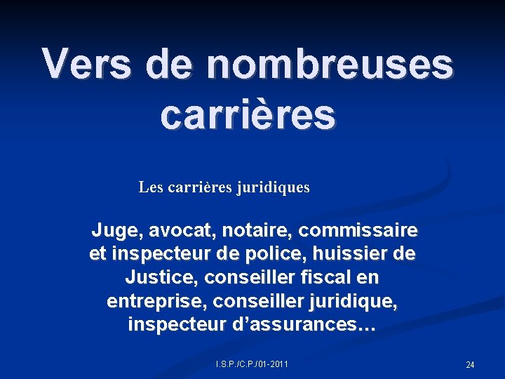 Vers de nombreuses carrières Les carrières juridiques Juge, avocat, notaire, commissaire et inspecteur de