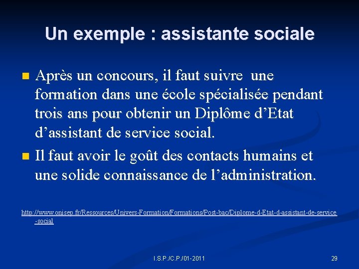 Un exemple : assistante sociale Après un concours, il faut suivre une formation dans