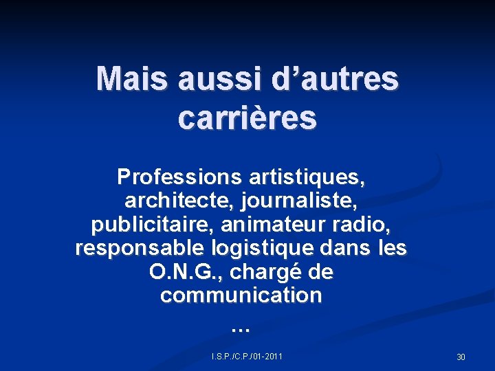 Mais aussi d’autres carrières Professions artistiques, architecte, journaliste, publicitaire, animateur radio, responsable logistique dans