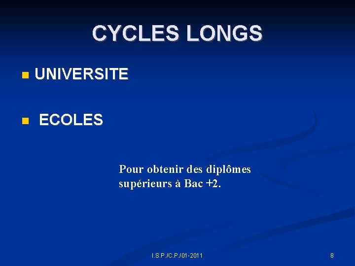 CYCLES LONGS UNIVERSITE ECOLES Pour obtenir des diplômes supérieurs à Bac +2. I. S.