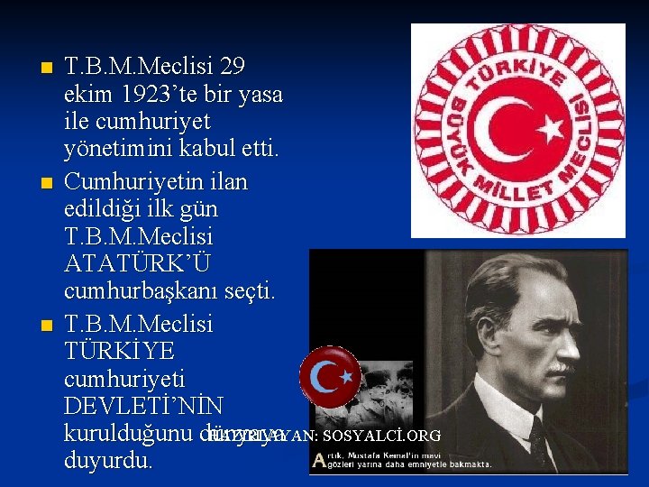 n n n T. B. M. Meclisi 29 ekim 1923’te bir yasa ile cumhuriyet