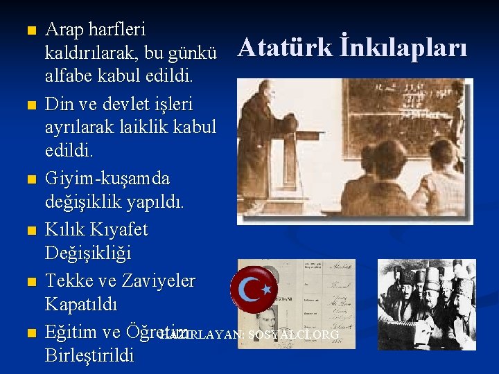 n n n Arap harfleri kaldırılarak, bu günkü Atatürk İnkılapları alfabe kabul edildi. Din