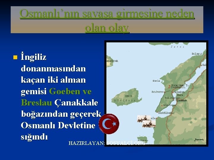 Osmanlı’nın savaşa girmesine neden olay n İngiliz donanmasından kaçan iki alman gemisi Goeben ve