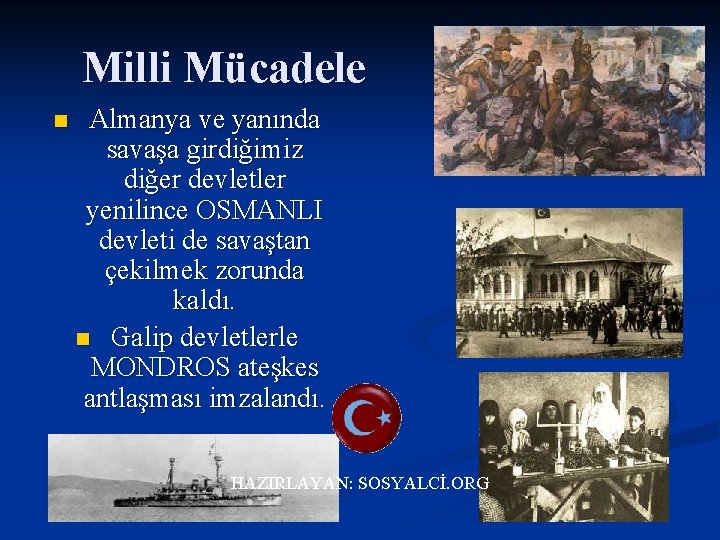 Milli Mücadele n Almanya ve yanında savaşa girdiğimiz diğer devletler yenilince OSMANLI devleti de