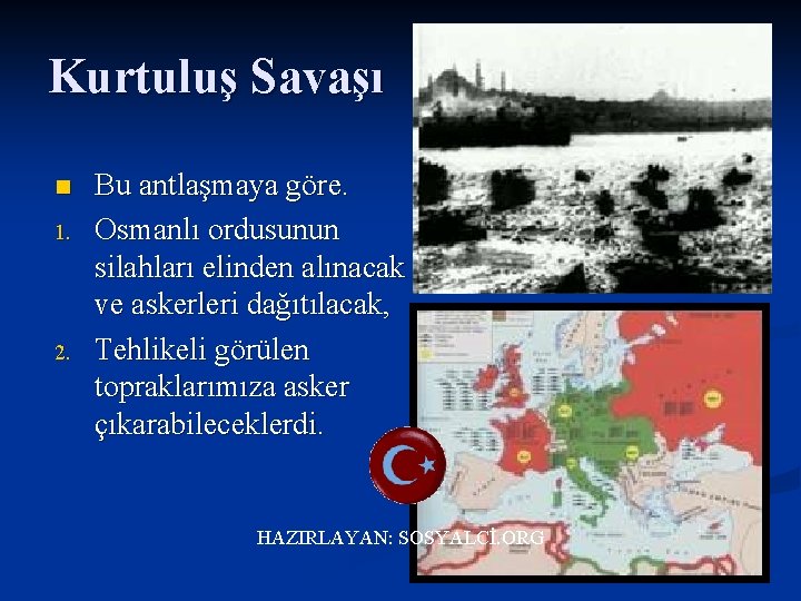 Kurtuluş Savaşı n 1. 2. Bu antlaşmaya göre. Osmanlı ordusunun silahları elinden alınacak ve