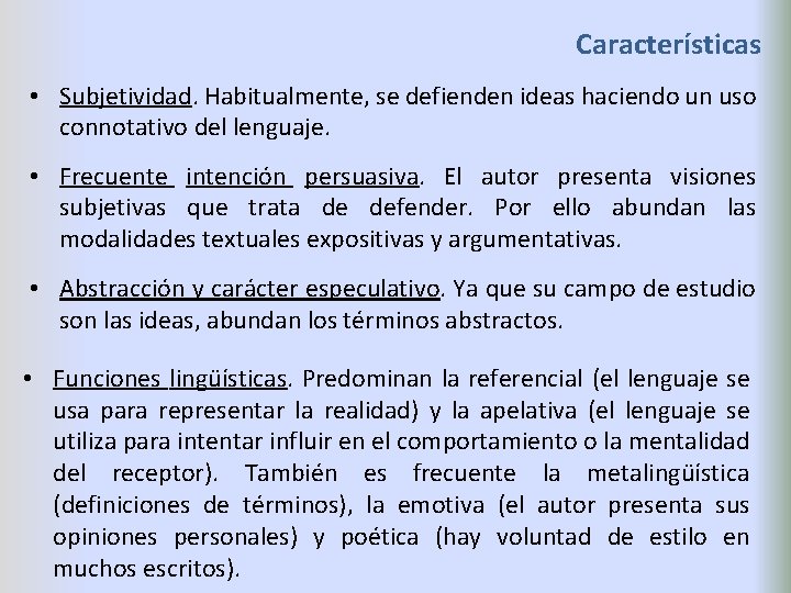Características • Subjetividad. Habitualmente, se defienden ideas haciendo un uso connotativo del lenguaje. •