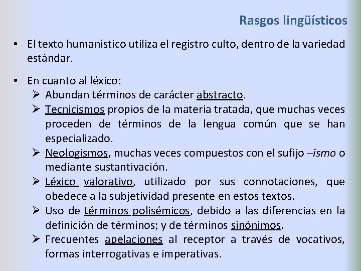 Rasgos lingüísticos • El texto humanístico utiliza el registro culto, dentro de la variedad