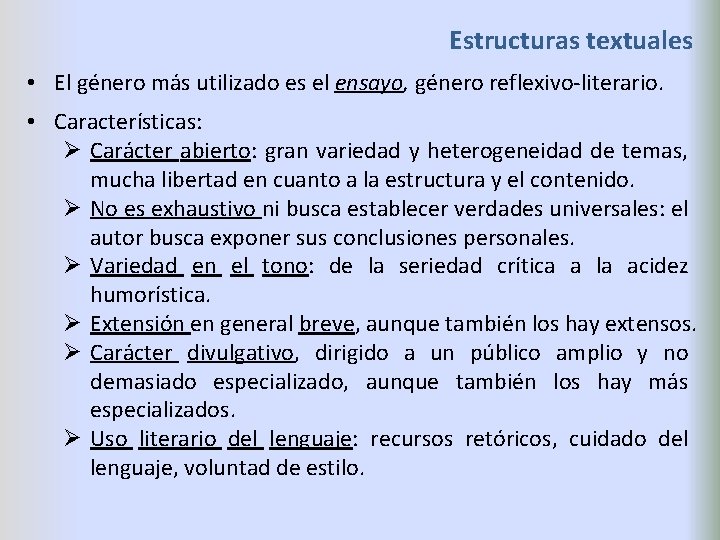 Estructuras textuales • El género más utilizado es el ensayo, género reflexivo-literario. • Características: