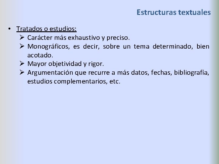 Estructuras textuales • Tratados o estudios: Ø Carácter más exhaustivo y preciso. Ø Monográficos,
