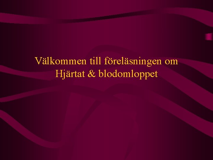 Välkommen till föreläsningen om Hjärtat & blodomloppet 