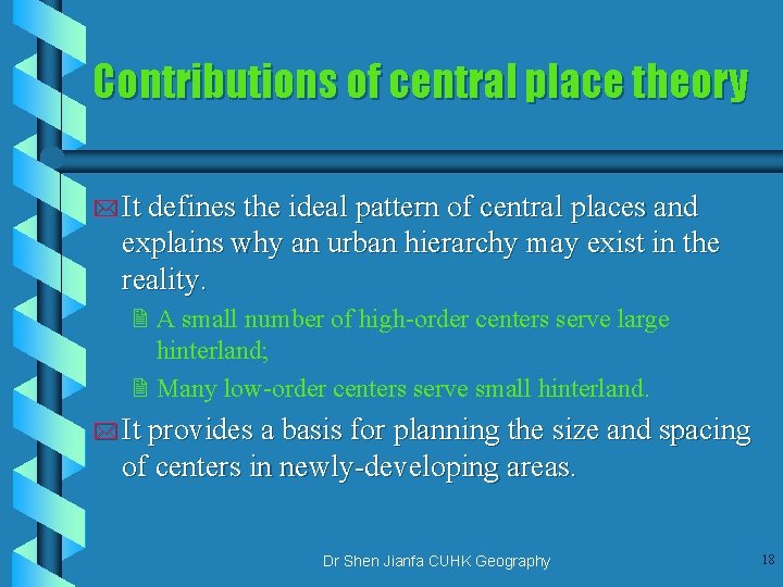 Contributions of central place theory * It defines the ideal pattern of central places