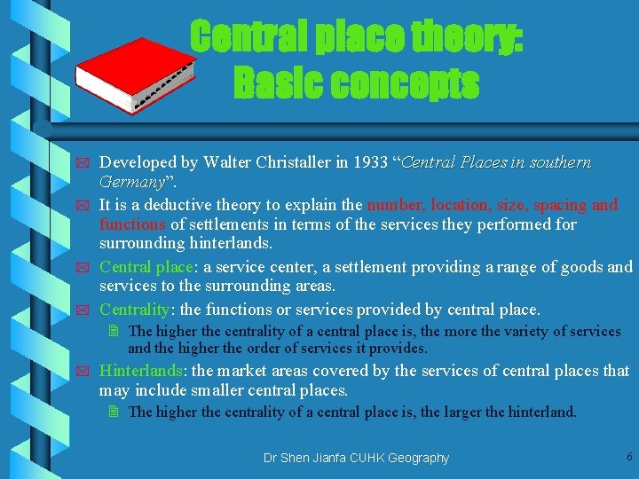 Central place theory: Basic concepts * * Developed by Walter Christaller in 1933 “Central