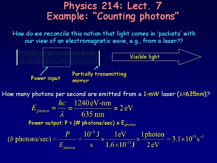 Physics 214: Lect. 7 Example: “Counting photons” How do we reconcile this notion that