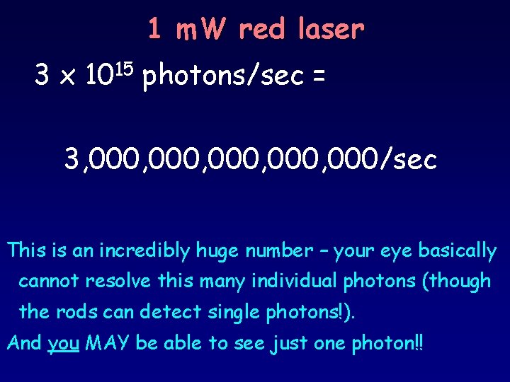 1 m. W red laser 3 x 1015 photons/sec = 3, 000, 000/sec This